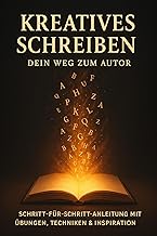Kreatives Schreiben - Dein Weg zum Autor: Schritt-